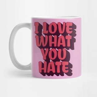 I love what you hate Mug